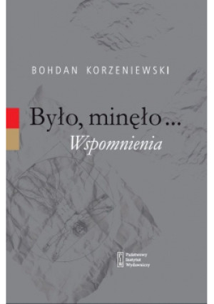 Było, minęło... Wspomnienia - Korzeniewski Bohdan - książka  wyd. 2020