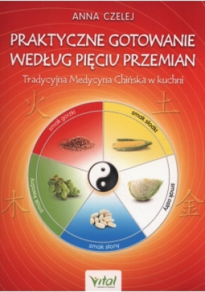 Praktyczne gotowanie według Pięciu Przemian - Anna Czelej - książka  wyd. 2019