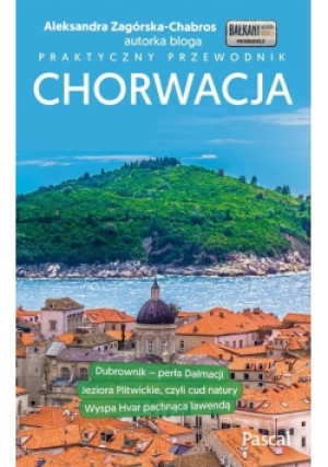 Chorwacja Praktyczny przewodnik - Aleksandra Zagórska-Chabros - książka  wyd. 2018