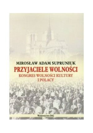 Przyjaciele wolności - Mirosław Adam Supruniuk - książka  wyd. 2008