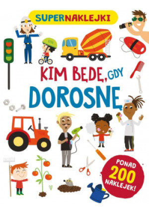 Supernaklejki: Kim będę, gdy dorosnę - Tinarelli Beatrice, Lombardi Silvia - książka  wyd. 2021