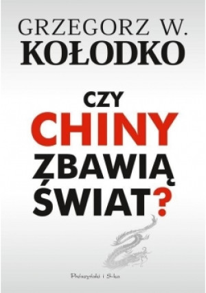Czy Chiny zbawią świat - Grzegorz W. Kołodko - książka reportaż wyd. 2018