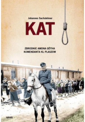 Kat. Zbrodnie Amona Gtha komendanta KL Plaszow - Johannes Sachslehner, Sachslehner Johannes - książka  wyd. 2021