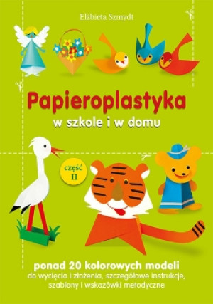 Papieroplastyka w szkole i w domu Część 2 - Elżbieta Szmydt - książka  wyd. 2018