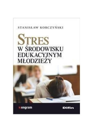 Stres w środowisku edukacyjnym młodzieży - Korczyński Stanisław - książka  wyd. 2015