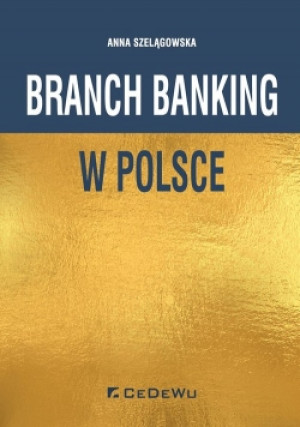 Branch banking w Polsce - Szelągowska Anna - książka  wyd. 2019