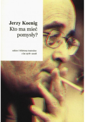 Kto ma mieć pomysły - Jerzy Koenig - książka  wyd. 2014