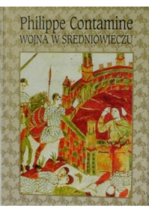 Wojna w średniowieczu - Philippe Contamine - książka  wyd. 2004