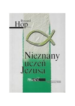Nieznany uczeń Jezusa - Ryszard Hop - książka  wyd. 2002