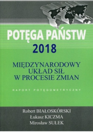 Potęga państw 2018 Międzynarodowy układ sił w procesie zmian - Mirosław Sułek, Robert Białoskórski, Łukasz Kiczma - książka  wyd. 2018