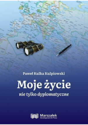 Moje życie nie tylko dyplomatyczne - Kulka Kulpiowski Paweł - książka  wyd. 2021