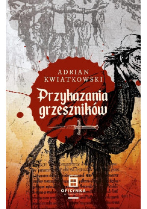 Przykazania grzeszników - Kwiatkowski Adrian - książka historyczna wyd. 2021