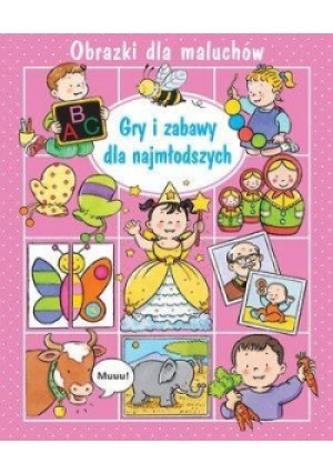 Obrazki dla maluchów - Gry i zabawy dla najmłodszych - książka  wyd. 2018