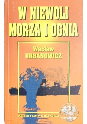 W niewoli morza i ognia - Wacław Urbanowicz - książka  wyd. 1993