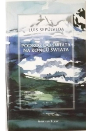 Podróż do świata na końcu świata - Luis Sepulveda - książka  wyd. 2003