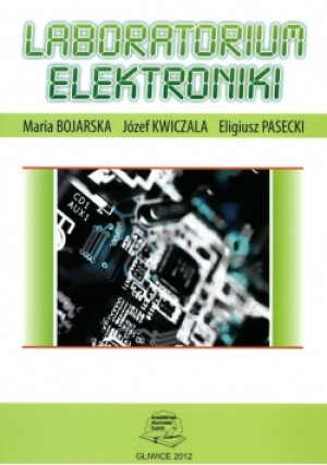 Laboratorium elektroniki - Maria Bojarska, Eligiusz Pasecki, Józef Kwiczala - książka  wyd. 2010