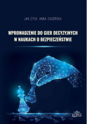 Wprowadzenie do gier decyzyjnych w naukach o bezpieczeństwie - Jan Zych, Anna Zagórska - książka  wyd. 2020