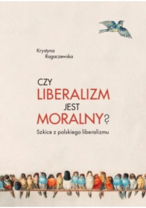 Czy liberalizm jest moralny? - Rogaczewska Krystyna - książka  wyd. 2019