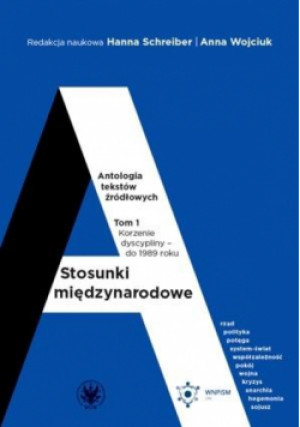 Stosunki międzynarodowe T.1 Antologia tekstów... - Schreiber Hanna, Wojciuk Anna - książka  wyd. 2018