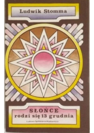 Słońce rodzi się 13 grudnia - Ludwik Stomma - książka  wyd. 1981