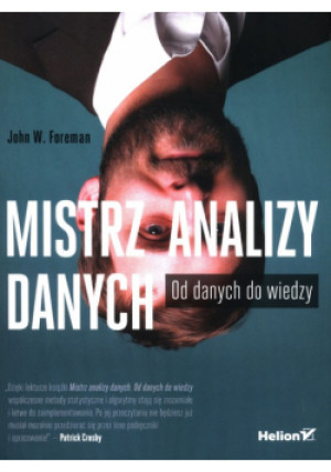Mistrz analizy danych. Od danych do wiedzy - John W. Foreman - książka  wyd. 2023