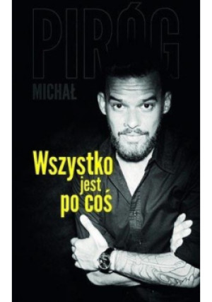 Wszystko jest po coś - Michał Piróg - książka  wyd. 2016