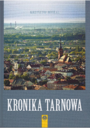 Kronika Tarnowa - Krzysztof Moskal - książka historyczna wyd. 2015