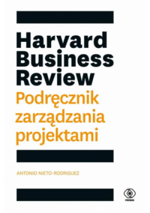 Harvard Business Review Podręcznik zarządzania - Bożena Jóźwiak, Antonio Nieto-Rodriguez - książka  wyd. 2022