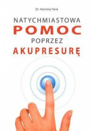 Natychmiastowa pomoc przez akupresurę - Hermine Tenk dr - książka  wyd. 2011