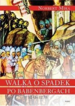 Walka o spadek po Babenbergach 1246-1278 BR - Mika Norbert - książka  wyd. 2007