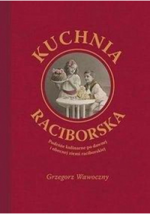 Kuchnia raciborska - Wawoczny Grzegorz - książka  wyd. 2005