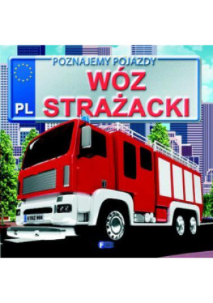 Poznajemy pojazdy. Wóz strażacki FENIX - Zbiorowa Praca - książka  wyd. 2012