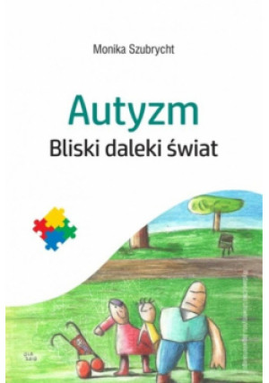 Autyzm Bliski daleki świat - Monika Szubrycht - książka  wyd. 2022