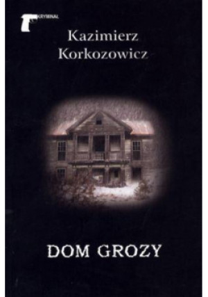 Dom grozy - Kazimierz Korkozowicz, Korkozowicz Kazimierz - książka  wyd. 2013