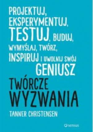 Twórcze wyzwania - Christensen Tanner - książka  wyd. 2015