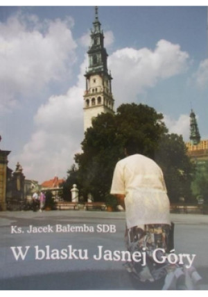 W blasku Jasnej Góry - Jacek Bałemba - książka  wyd. 2011