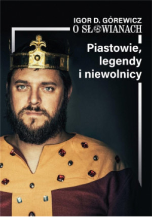 Piastowie legendy niewolnicy - Igor D. Górewicz - książka historyczna wyd. 2023