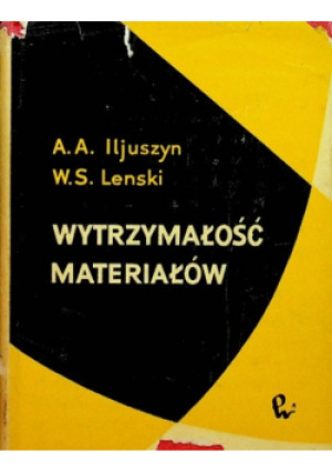 Wytrzymałość materiałów - A. A. Iljuszyn, W. S. Lenski - książka  wyd. 1963