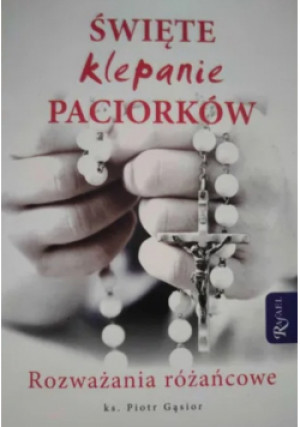 Święte klepanie paciorków - Piotr Gąsior - książka  wyd. 2015