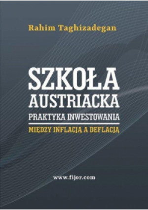 Szkoła austriacka. Praktyka inwestowania - Taghizadegan Rahim - książka  wyd. 2017