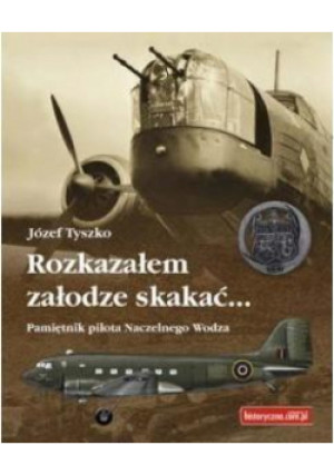 Rozkazałem załodze skakać - Józef Tyszko - książka  wyd. 2011