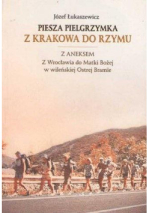 Piesza pielgrzymka z Krakowa do Rzymu - Łukaszewicz Józef - książka  wyd. 2014
