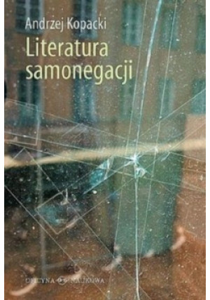 Literatura samonegacji - Andrzej Kopacki - książka  wyd. 2009
