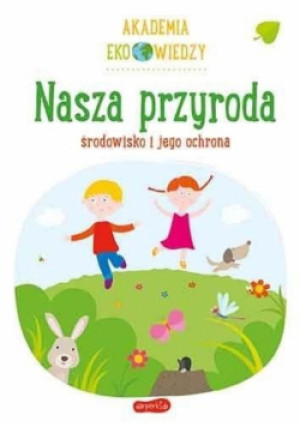 Akademia Eko wiedzy. Nasza przyroda - książka  wyd. 2020