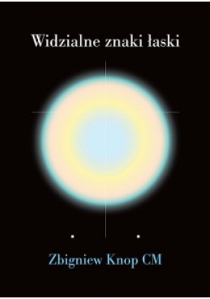 Widzialne znaki łaski - Zbigniew Knop - książka  wyd. 2013