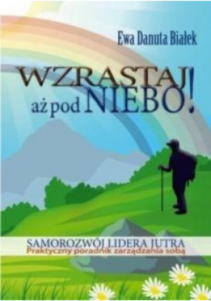 Wzrastaj aż pod niebo - Ewa Danuta Białek - książka  wyd. 2016