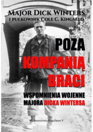 Poza Kompanią Braci - Dick Winters, Cole C. Kingseed - książka historyczna wyd. 2018
