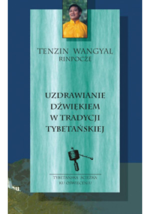 Uzdrawianie dźwiękiem w tradycji tybetańskiej - Tenzin Wangyal Rinpoche - książka  wyd. 2022