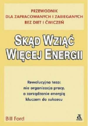 Skąd wziąć więcej energii - Bill Ford - książka  wyd. 2002