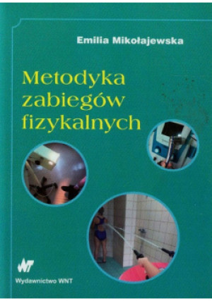 Metodyka zabiegów fizykalnych - Emilia Mikołajewska - książka  wyd. 2013